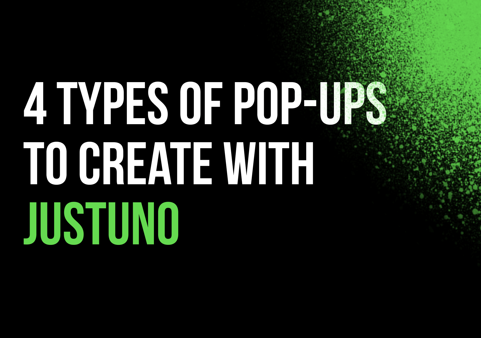 4 Types of Pop-Ups To Create With Justuno (With Examples)