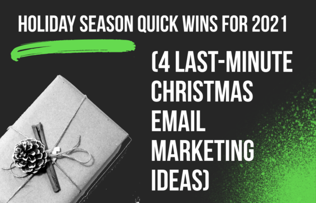 Holiday Season Quick Wins For 2021 (4 Last-Minute Christmas Email Marketing Ideas)