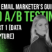 The Email Marketer's Guide to A/B Testing (Part 1)