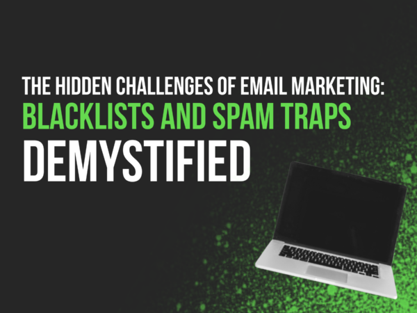 The Hidden Challenges of Email Marketing: Blacklists and Spam Traps Demystified